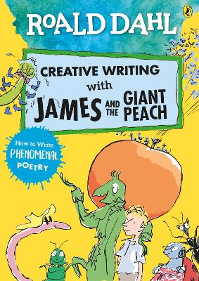 Roald Dahl Creative Writing with James and the Giant Peach: How to Write Phenomenal Poetry book