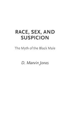 Race, Sex, and Suspicion by D. Marvin Jones
