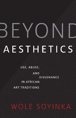 Beyond Aesthetics: Use, Abuse, and Dissonance in African Art Traditions book