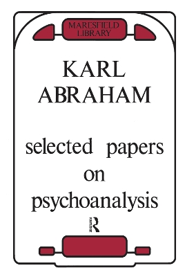 Selected Papers on Psychoanalysis by Karl Abraham