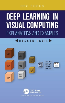 Deep Learning in Visual Computing: Explanations and Examples book