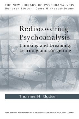 Rediscovering Psychoanalysis: Thinking and Dreaming, Learning and Forgetting book