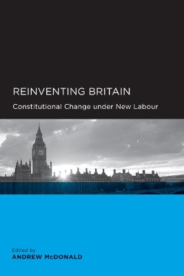 Reinventing Britain: Constitutional Change Under New Labour book