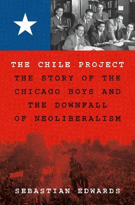 The Chile Project: The Story of the Chicago Boys and the Downfall of Neoliberalism book