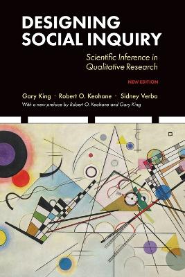 Designing Social Inquiry: Scientific Inference in Qualitative Research, New Edition by Gary King