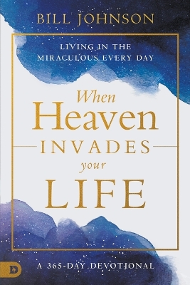 When Heaven Invades Earth: A 365-Day Devotional book