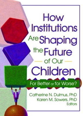 How Institutions are Shaping the Future of Our Children by Catherine Dulmus
