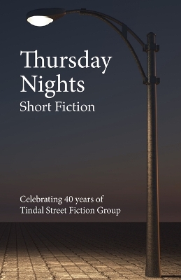 Thursday Nights: Celebrating 40 years of Tindal Street Fiction Group book