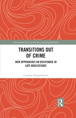 Transitions Out of Crime: New Approaches on Desistance in Late Adolescence by Catalina Droppelmann