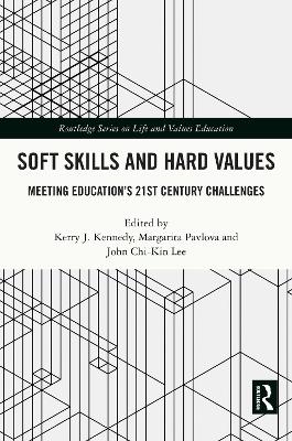 Soft Skills and Hard Values: Meeting Education's 21st Century Challenges by Kerry J. Kennedy