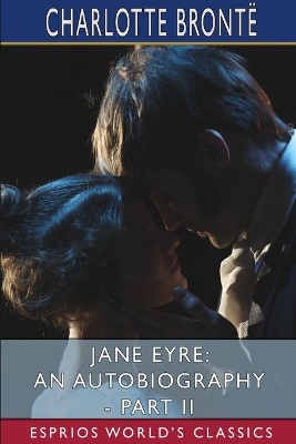 Jane Eyre: An Autobiography - Part II (Esprios Classics): ILLUSTRATED BY F. H. TOWNSEND by Charlotte Bront�