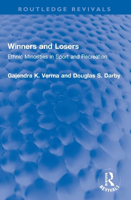 Winners and Losers: Ethnic Minorities in Sport and Recreation by Gajendra K. Verma