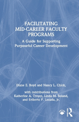 Facilitating Mid-Career Faculty Programs: A Guide for Supporting Purposeful Career Development by Diane E. Boyd