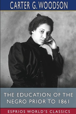 The Education of the Negro Prior to 1861 (Esprios Classics) book