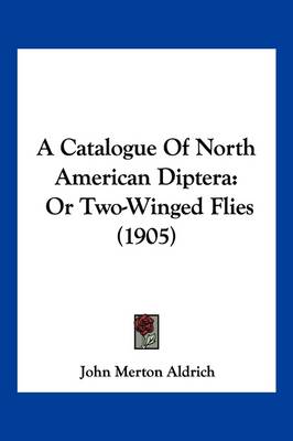 A Catalogue Of North American Diptera: Or Two-Winged Flies (1905) book