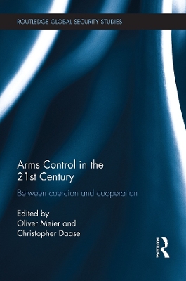 Arms Control in the 21st Century: Between Coercion and Cooperation book