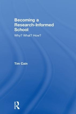 Becoming a Research-Informed School: Why? What? How? by Tim Cain
