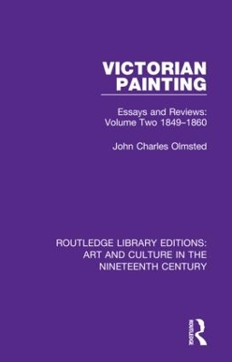 Victorian Painting: Essays and Reviews: Volume Two 1849-1860 by John Charles Olmsted