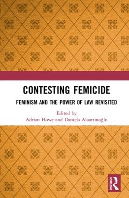 Contesting Femicide: Feminism and the Power of Law Revisited by Adrian Howe