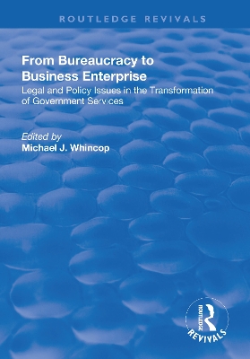 From Bureaucracy to Business Enterprise: Legal and Policy Issues in the Transformation of Government Services by Michael J. Whincop