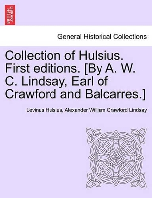 Collection of Hulsius. First Editions. [by A. W. C. Lindsay, Earl of Crawford and Balcarres.] book