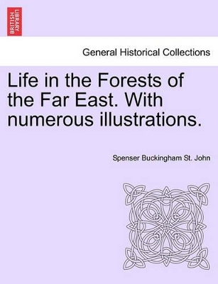 Life in the Forests of the Far East. with Numerous Illustrations, Vol. II, Second Edition book