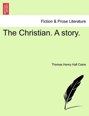 The Christian. a Story. by Thomas Henry Hall K B E Caine