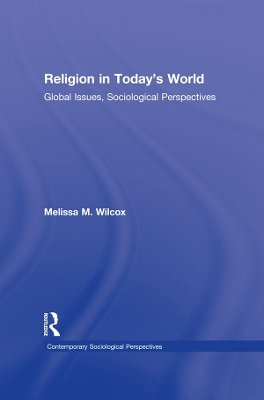 Religion in Today's World: Global Issues, Sociological Perspectives by Melissa Wilcox