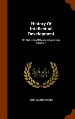 History of Intellectual Development: On the Lines of Modern Evolution, Volume 1 book