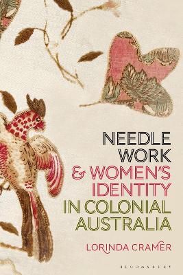 Needlework and Women’s Identity in Colonial Australia by Dr Lorinda Cramer