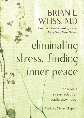 Eliminating Stress, Finding Inner Peace by Brian L. Weiss