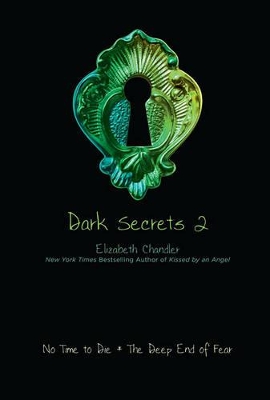 The Dark Secrets 2: No Time to Die; The Deep End of Fear by Elizabeth Chandler