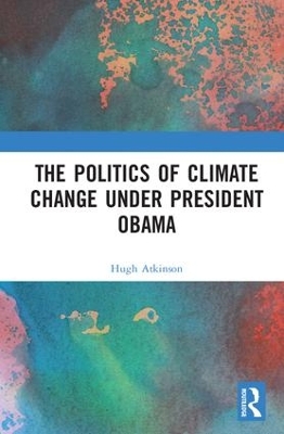 Politics of Climate Change under President Obama by Hugh Atkinson