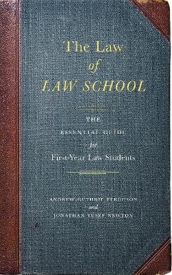 The Law of Law School: The Essential Guide for First-Year Law Students by Andrew Guthrie Ferguson