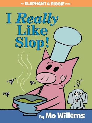 I Really Like Slop! (an Elephant and Piggie Book) book