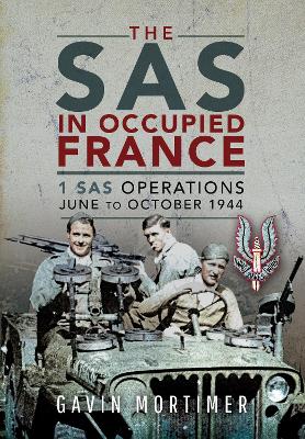 The SAS in Occupied France: 1 SAS Operations, June to October 1944 book