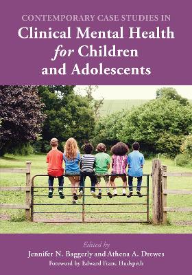 Contemporary Case Studies in Clinical Mental Health for Children and Adolescents by Jennifer N. Baggerly