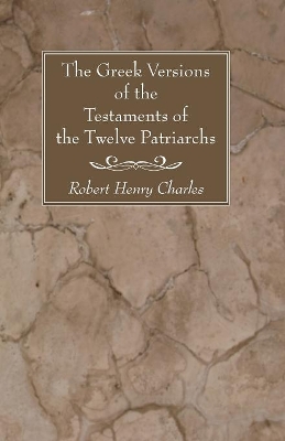 Greek Versions of the Testaments of the Twelve Patriarchs by R H Charles