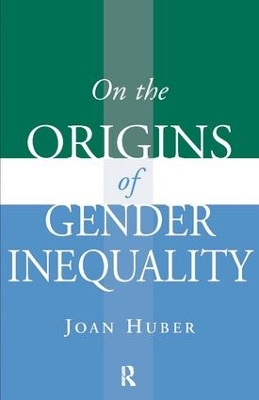 On the Origins of Gender Inequality by Joan Huber