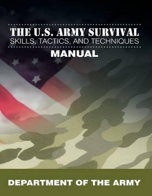 U.S. Army Survival Skills, Tactics, and Techniques Manual book