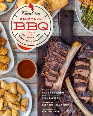 The Smoke Shop's Backyard BBQ: Eat, Drink, and Party Like a Pitmaster by Andy Husbands