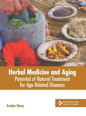 Herbal Medicine and Aging: Potential of Natural Treatment for Age-Related Diseases book