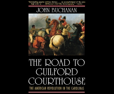 The The Road to Guilford Courthouse: The American Revolution in the Carolinas by John Buchanan