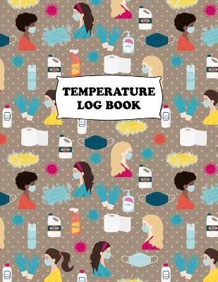 Temperature Log Book: Body Temperature Monitoring Log Sheets Tracker, Employees, Patients, Visitors, Staff Temperature Control, White Paper, 8.5″ x 11″, 240 Pages by Future Proof Publishing