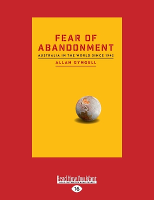 Fear of Abandonment: Australia in the World since 1942 by Allan Gyngell