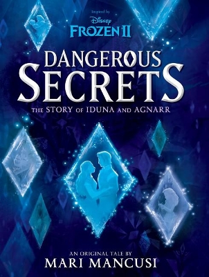 Dangerous Secrets: The Story of Iduna and Agnarr (Disney: Frozen 2) book