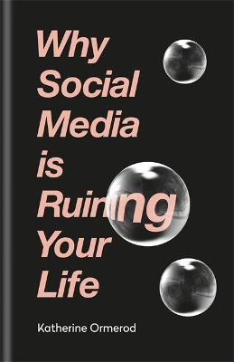 Why Social Media is Ruining Your Life by Katherine Ormerod