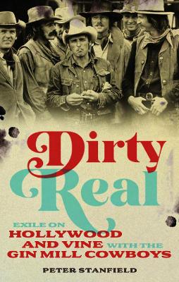 Dirty Real: Exile on Hollywood and Vine with the Gin Mill Cowboys book