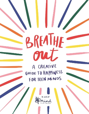 Breathe Out: A Creative Guide to Happiness for Teen Minds book
