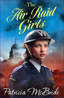The Air Raid Girls: A heartbreaking, emotional wartime saga series from Patricia McBride for 2024 by Patricia McBride